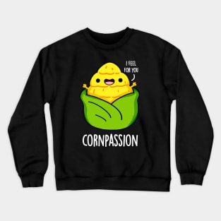 Cornpassion Cute Compassionate Corn Pun Crewneck Sweatshirt